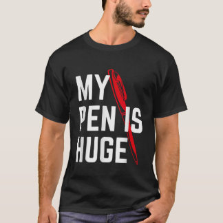 My Pen Is Huge Offensive Sarcastic Humour Design T-Shirt