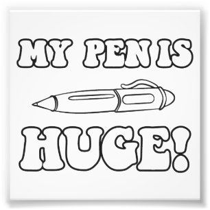 My Pen Is Huge Photo Print