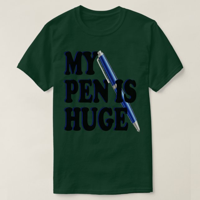 my pen is huge T-Shirt (Design Front)