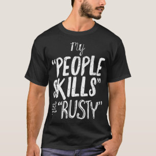 My People Skills are Rusty Funny Introvert design T-Shirt