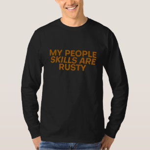 My People Skills Are Rusty T-Shirt