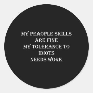 My People Ss Are Fine My Tolerance To Idiots Needs Classic Round Sticker