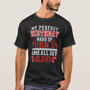 My Perfect Birthday Wake Up Turn 19 Game All Day S T-Shirt