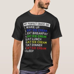My Perfect Cruise Day Eat Ice Cream Funny Cruise T-Shirt