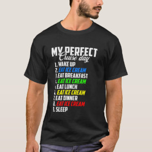 My Perfect Cruise Day Wake Up Eat Ice Cream Family T-Shirt