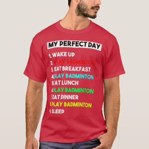 My Perfect Day Badminton Player T Funny Cool T-Shirt