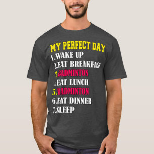 My Perfect Day Badminton T-Shirt