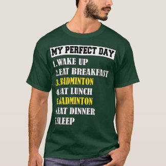 My Perfect Day Badminton T T-Shirt