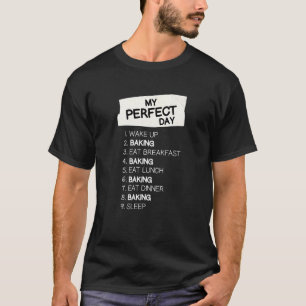 My Perfect Day Baker Rest Day Baking Day Off Holid T-Shirt