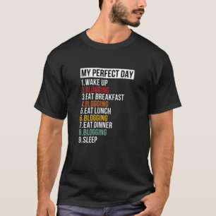 My Perfect Day Blogging Writer & Blogger T-Shirt