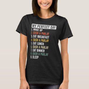 My Perfect Day Cash a Parlay Gambling Sports Betti T-Shirt