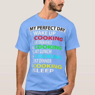 My Perfect Day Cooking  T-Shirt