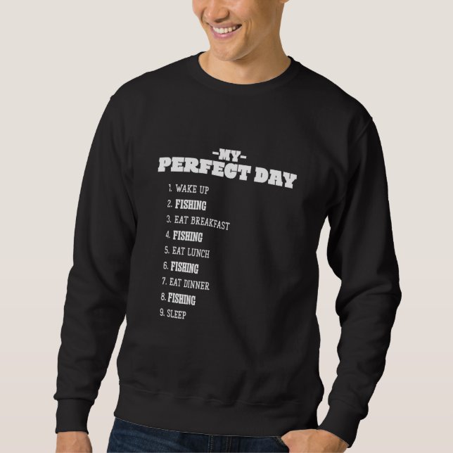 My Perfect Day Fishing Weekend Fisherman Rest Day  Sweatshirt (Front)