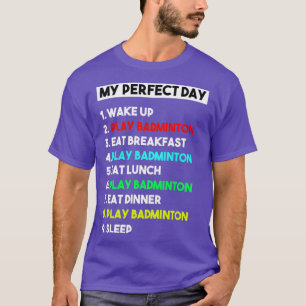 My Perfect Day Funny Badminton Player Gift for Men T-Shirt