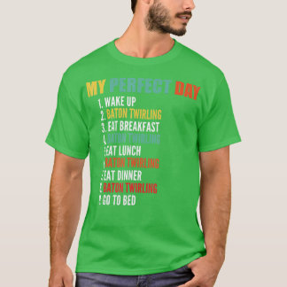 My Perfect Day Funny Baton wirling  T-Shirt