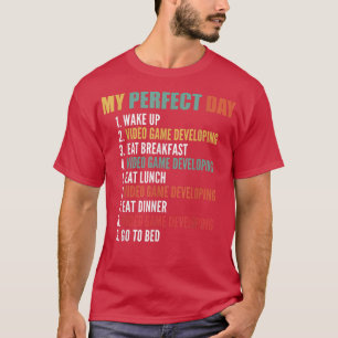 My Perfect Day Funny Video Game Developing T-Shirt