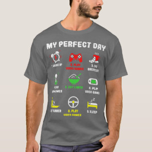 My Perfect Day Gamer Gaming Video Games For Mens B T-Shirt