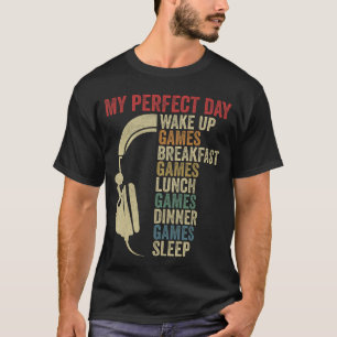 My Perfect Day Gamer Wake Up Gaming Video Games Bo T-Shirt
