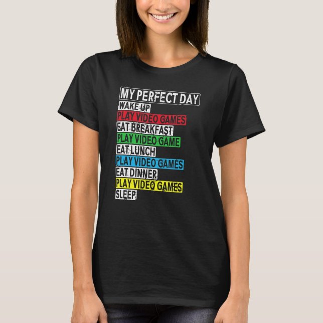 My perfect Day gaming Clothes computer Video game  T-Shirt (Front)