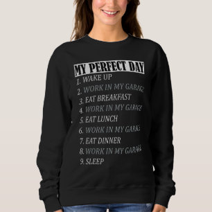 My Perfect Day Garage For Dad Mechanic Men Car Guy Sweatshirt