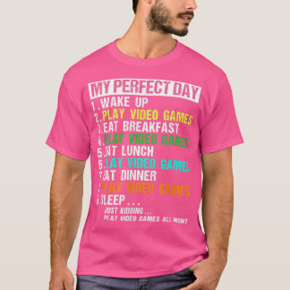 My Perfect Day Play Video Games All Night T-Shirt