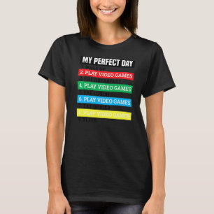 My Perfect Day Play Video Games Funny Gamer Quot T-Shirt