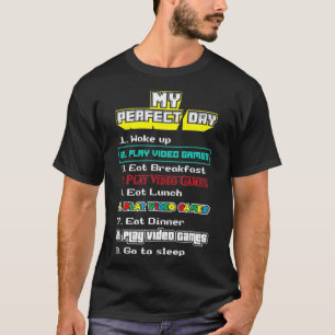 My Perfect Day Play Video Games Gamer Gift T-Shirt