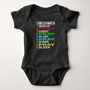 My Perfect Day , Pray Funny Gift Baby Bodysuit