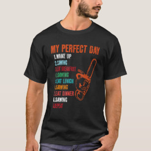 My Perfect Day Sawing Chainsaw T-Shirt
