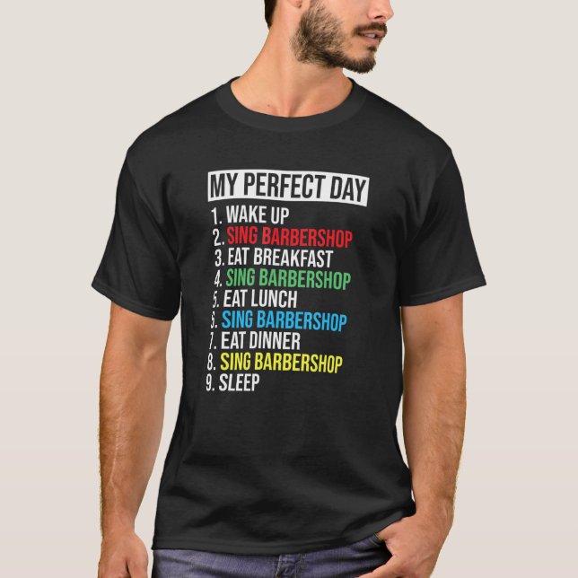 My Perfect Day Sing Barbershop Vocal Singer T-Shirt (Front)