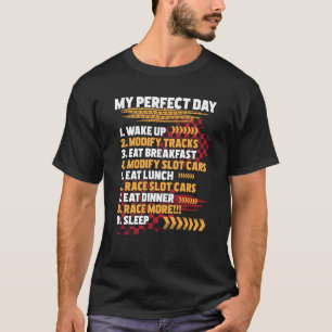 My Perfect Day Slot Car Racing Drag Racer Race T T-Shirt