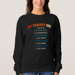 My Perfect Day Snowshoeing Snowshoer Snowshoe Foot Sweatshirt
