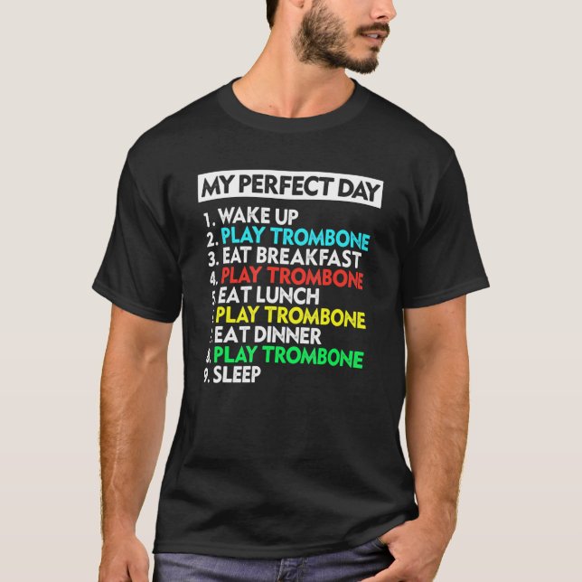My Perfect Day Trombone Player Cool Musician T-Shirt (Front)