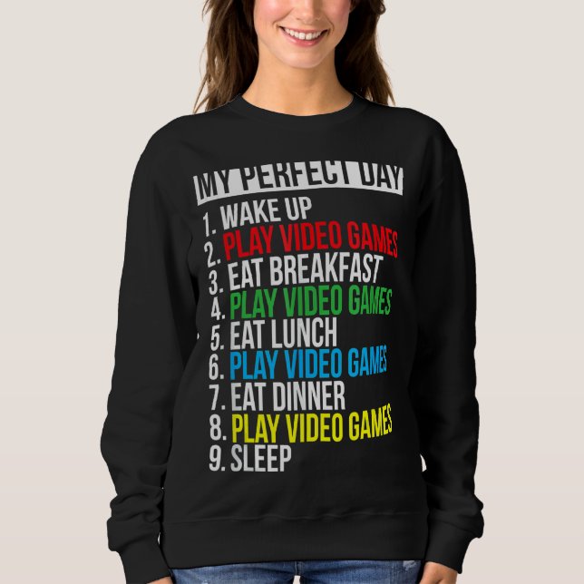 My Perfect Day Video Games  Cool Gamer Sweatshirt (Front)