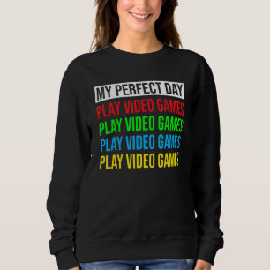 My Perfect Day Video Games Funny Cool Gamer_9 Sweatshirt