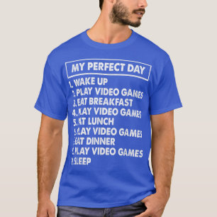 My Perfect Day Video Games Funny Gamer Gaming T-Shirt