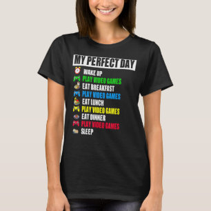 My Perfect Day Video Games Gamer Gaming T-Shirt