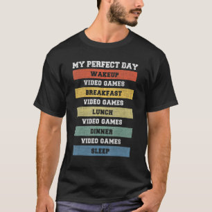 My Perfect Day Video Games  Video Gamers T-Shirt