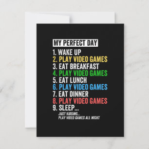 My perfect day, wake up, play video games, save the date