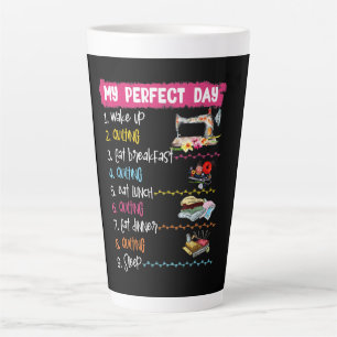 My Perfect Day Wake Up Quilting And Sewing Latte Mug