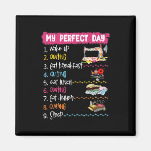 My Perfect Day Wake Up Quilting And Sewing Magnet