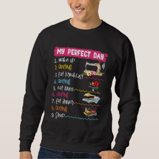 My Perfect Day Wake Up Quilting And Sewing Sweatshirt