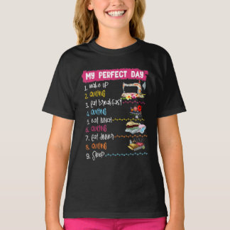 My Perfect Day Wake Up Quilting And Sewing T-Shirt