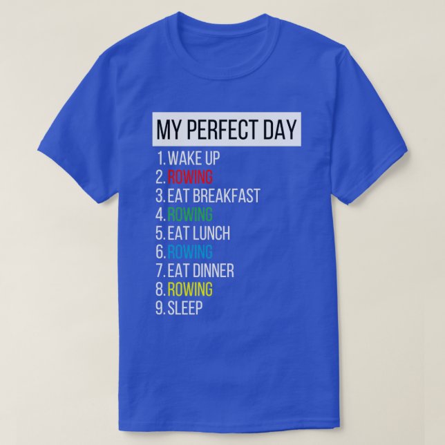 My Perfect Day wake up Rowing breakfast lunch dinn T-Shirt (Design Front)