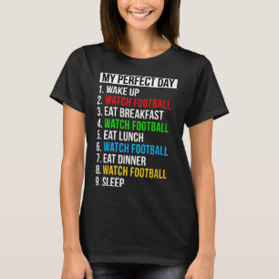 My Perfect Day Watching Football Gifts Watch Footb T-Shirt