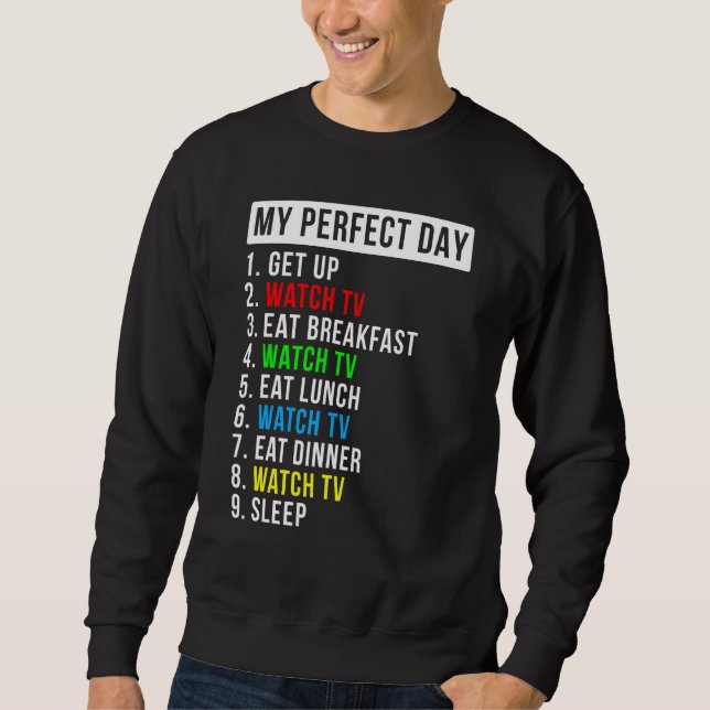My Perfect Day Watching Tv Sweatshirt (Front)
