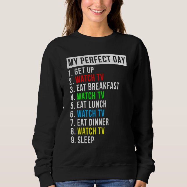 My Perfect Day Watching Tv Sweatshirt (Front)