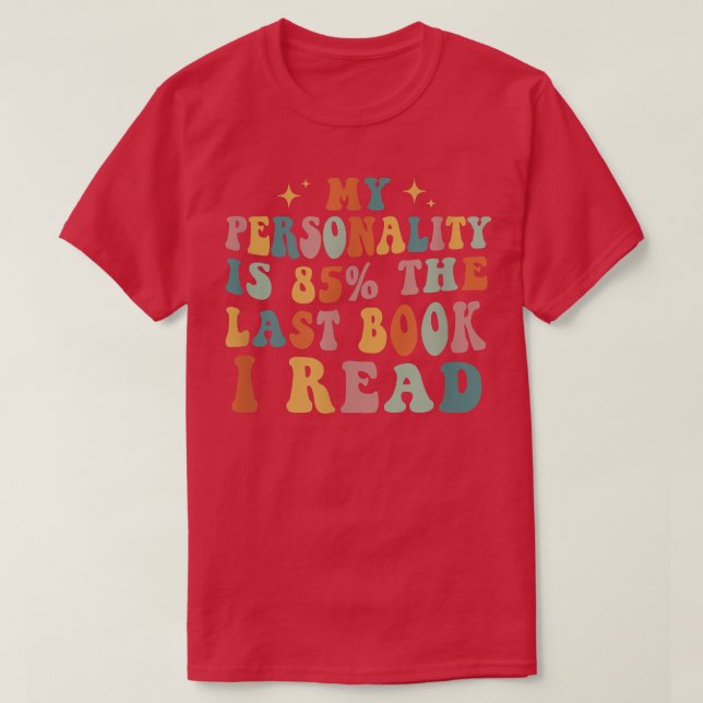 My Personality Is 85 Last Book I Read Book Lover R T-Shirt (Design Front)