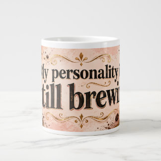 My Personality Is Still Brewing Funny Coffee Mug