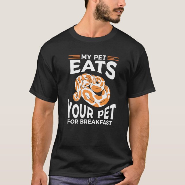 My Pet Eats Your Per For Breakfast Ball Python Sna T-Shirt (Front)